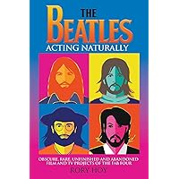 The Beatles: Acting Naturally The Beatles: Acting Naturally Kindle Paperback