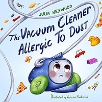 The Vacuum Cleaner Allergic To Dust: A whimsical, giggle-inducing beautifully illustrated children’s book your entire family will love The Vacuum Cleaner Allergic To Dust: A whimsical, giggle-inducing beautifully illustrated children’s book your entire family will love Paperback Kindle