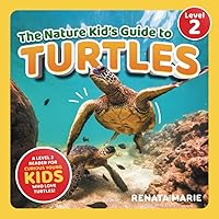 The Nature Kid's Guide to Turtles: A Level 2 Reader for Curious Young Kids Who Love Turtles! The Nature Kid's Guide to Turtles: A Level 2 Reader for Curious Young Kids Who Love Turtles! Paperback Kindle
