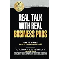 Real Talk With Real Business Pros: How To Win In A Competitive Marketplace Real Talk With Real Business Pros: How To Win In A Competitive Marketplace Hardcover Kindle Paperback