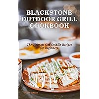 Blackstone outdoor grill cookbook: The ultimate gas griddle recipes for beginners Blackstone outdoor grill cookbook: The ultimate gas griddle recipes for beginners Kindle Paperback