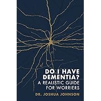 Do I Have Dementia?: A Realistic Guide for Worriers