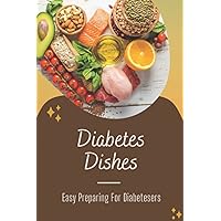 Diabetes Dishes: Easy Preparing For Diabetesers
