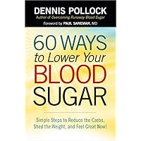 60 Ways to Lower Your Blood Sugar: Simple Steps to Reduce the Carbs, Shed the Weight, and Feel Great Now! 60 Ways to Lower Your Blood Sugar: Simple Steps to Reduce the Carbs, Shed the Weight, and Feel Great Now! Paperback Kindle Audible Audiobook Mass Market Paperback