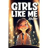 Girls Like Me: Inspiring True Stories of the Most Uplifting Role Models who Found the Courage to Make History (Kids Like Me Positive Books for Young Readers) Girls Like Me: Inspiring True Stories of the Most Uplifting Role Models who Found the Courage to Make History (Kids Like Me Positive Books for Young Readers) Paperback Kindle