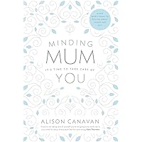 Minding Mum: It's Time to Take Care of You Minding Mum: It's Time to Take Care of You Paperback