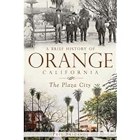 A Brief History of Orange, California: The Plaza City A Brief History of Orange, California: The Plaza City Paperback Kindle Hardcover