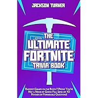 The Ultimate Fortnite Trivia Book: Baddest Gamer on the Block? Prove You're Not a Noob by Going Full Send on 10 Rounds of Formidable Questions!