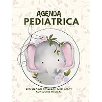 AGENDA PEDIATRICA: Registro del desarrollo del bebe y consultas médicas:: Libro pediátrico: Cuidado infantil, Salud pediátrica y Control de peso y altura (Spanish Edition)