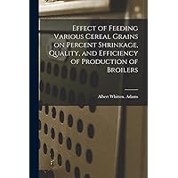 Effect of Feeding Various Cereal Grains on Percent Shrinkage, Quality, and Efficiency of Production of Broilers