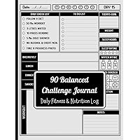90 Balanced Challenge Journal: Your 90-Day Guide to a Healthier, Happier You By Daily Progress Tracking for Diet Plans, Exercise, Habit, and More With Daily Checklists and Prompts for Beginners