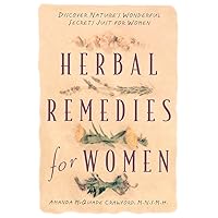 Herbal Remedies for Women: Discover Nature's Wonderful Secrets Just for Women Herbal Remedies for Women: Discover Nature's Wonderful Secrets Just for Women Paperback Kindle