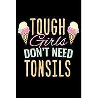 Journal: Tough Girls Don't Need Tonsils Funny Tonsil Removal Black Lined Notebook Writing Diary - 120 Pages 6 x 9