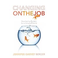 Changing on the Job: Developing Leaders for a Complex World Changing on the Job: Developing Leaders for a Complex World Paperback Audible Audiobook Kindle Hardcover