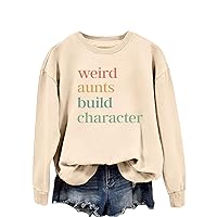 Weird Aunts Build Character Sweatshirt Women Casual Long Sleeve Crewneck Pullovers Funny Auntie Shirts Trendy Gifts