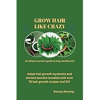 Grow hair like crazy: An African woman's guide to growing healthy, long hair Grow hair like crazy: An African woman's guide to growing healthy, long hair Paperback Kindle