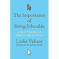 The Importance of Being Educable: A New Theory of Human Uniqueness The Importance of Being Educable: A New Theory of Human Uniqueness Hardcover Kindle Audible Audiobook Audio CD