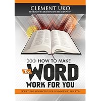 How to make the word work for you: Scriptural perspective for commanding results How to make the word work for you: Scriptural perspective for commanding results Kindle