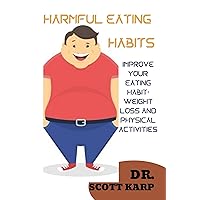 HARMFUL EATING HABITS: IMPROVE YOUR EATING HABIT: WEIGHT LOSS AND PHYSICAL ACTIVITIES HARMFUL EATING HABITS: IMPROVE YOUR EATING HABIT: WEIGHT LOSS AND PHYSICAL ACTIVITIES Kindle Paperback