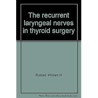 The recurrent laryngeal nerves in thyroid surgery The recurrent laryngeal nerves in thyroid surgery Hardcover