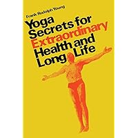 Yoga secrets for extraordinary health and long life Yoga secrets for extraordinary health and long life Hardcover Paperback