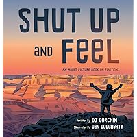Shut Up and Feel: An Adult Picture Book On Emotions Shut Up and Feel: An Adult Picture Book On Emotions Hardcover