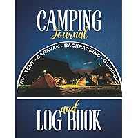 Camping Journal and Log Book: Families, Retirees, Anyone who wants to create a memoir of their camping adventures — RV | Tent Camping | Glamping | Car-Van | Backpacking