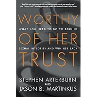 Worthy of Her Trust: What You Need to Do to Rebuild Sexual Integrity and Win Her Back Worthy of Her Trust: What You Need to Do to Rebuild Sexual Integrity and Win Her Back Paperback Kindle Audible Audiobook Audio CD