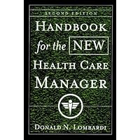 Handbook for the New Health Care Manager (J-B AHA Press 6) Handbook for the New Health Care Manager (J-B AHA Press 6) Kindle Paperback