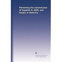 Preventing the transmission of hepatitis B, AIDS, and herpes in dentistry