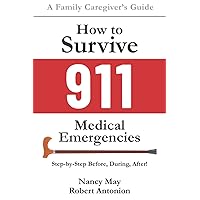 How to Survive 911 Medical Emergencies: Step-by-Step Before, During, After! How to Survive 911 Medical Emergencies: Step-by-Step Before, During, After! Paperback