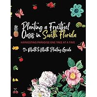 Planting a Fruitful Oasis in South Florida: Harvesting Paradise One Tree at a Time Planting a Fruitful Oasis in South Florida: Harvesting Paradise One Tree at a Time Paperback Kindle Hardcover