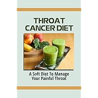 Throat Cancer Diet: A Soft Diet To Manage Your Painful Throat