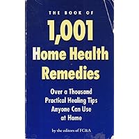 The Book of 1,001 Home Health Remedies: Over a Thousand Practical Healing Tips Anyone Can Use at Home