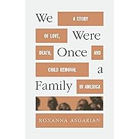 We Were Once a Family: A Story of Love, Death, and Child Removal in America We Were Once a Family: A Story of Love, Death, and Child Removal in America Kindle Audible Audiobook Hardcover Paperback