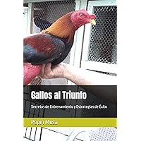 Gallos al Triunfo: Secretos de Entrenamiento y Estrategias de Éxito (Spanish Edition) Gallos al Triunfo: Secretos de Entrenamiento y Estrategias de Éxito (Spanish Edition) Paperback Kindle