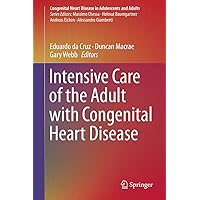 Intensive Care of the Adult with Congenital Heart Disease (Congenital Heart Disease in Adolescents and Adults) Intensive Care of the Adult with Congenital Heart Disease (Congenital Heart Disease in Adolescents and Adults) Kindle Hardcover