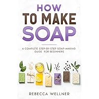 How to Make Soap: A Complete Step-by-Step Soap-Making Guide for Beginners