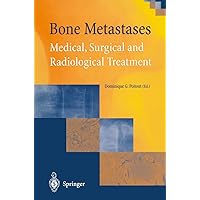 Bone Metastases: Medical, Surgical and Radiological Treatment Bone Metastases: Medical, Surgical and Radiological Treatment Paperback Kindle Hardcover
