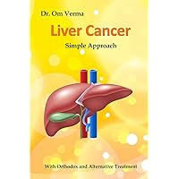 Liver Cancer - Simple Approach: With Orthodox and Alternative Treatment (Cancer Library) Liver Cancer - Simple Approach: With Orthodox and Alternative Treatment (Cancer Library) Paperback Kindle