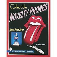 COLLECTIBLE NOVELTY PHONES: If Mr.Bell Could See Me Now (Schiffer Book for Collectors) COLLECTIBLE NOVELTY PHONES: If Mr.Bell Could See Me Now (Schiffer Book for Collectors) Paperback