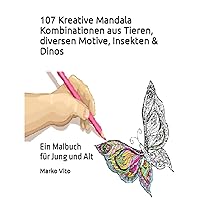 107 Kreative Mandala Kombinationen aus Tieren, diversen Motive, Insekten & Dinos: Ein Malbuch für Jung und Alt (German Edition)