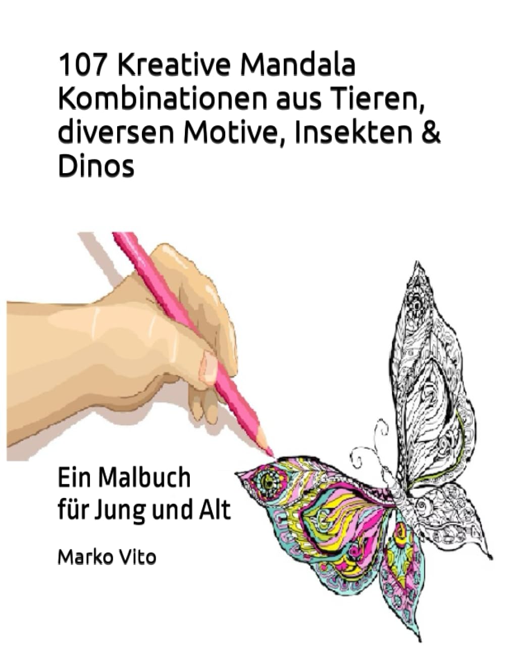 107 Kreative Mandala Kombinationen aus Tieren, diversen Motive, Insekten & Dinos: Ein Malbuch für Jung und Alt (German Edition)