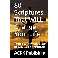 80 Scriptures That WILL Change Your Life: The Bible. The World's Most Underrated Self-Help Book