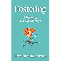 Fostering: A Memoir of Courage and Hope Fostering: A Memoir of Courage and Hope Kindle Paperback