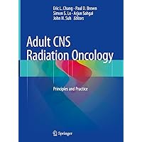 Adult CNS Radiation Oncology: Principles and Practice Adult CNS Radiation Oncology: Principles and Practice eTextbook Hardcover Paperback