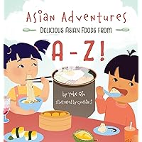 Asian Adventures Delicious Asian Foods from A-Z Asian Adventures Delicious Asian Foods from A-Z Hardcover Kindle Paperback