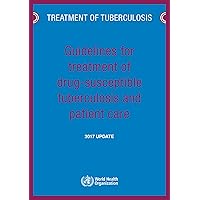 Guidelines for Treatment of Drug-susceptible Tuberculosis and Patient Care: 2017 Update