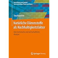 Natürliche Dämmstoffe als Nachhaltigkeitsfaktor: Eine technische und wirtschaftliche Analyse (Entwicklung neuer Ansätze zum nachhaltigen Planen und Bauen) (German Edition)