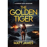 The Golden Tiger: An Action Adventure Thriller (Charlee Flynn) The Golden Tiger: An Action Adventure Thriller (Charlee Flynn) Kindle Paperback Hardcover